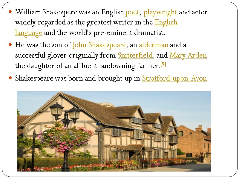 William Shakespere was an English poet, playwright and actor, widely regarded as the greatest